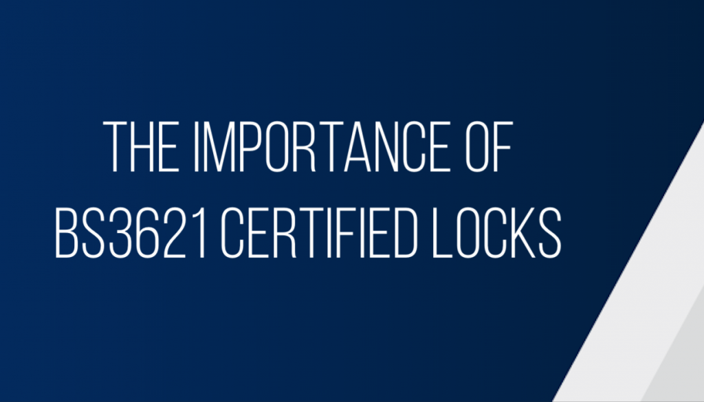 The Importance of BS3621 Certified Locks