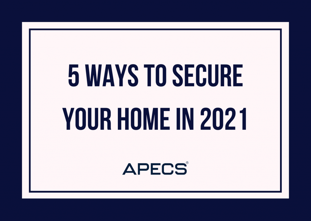 5 Ways To Secure Your Home In 2021 - Coming Out Of Lockdown